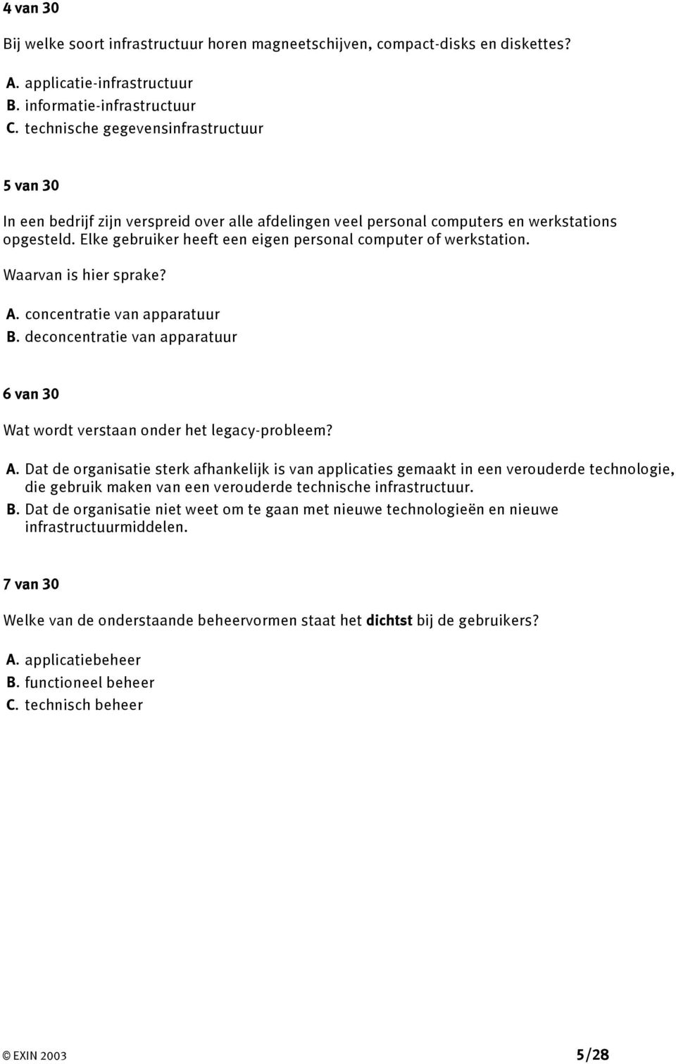 Elke gebruiker heeft een eigen personal computer of werkstation. Waarvan is hier sprake? A. concentratie van apparatuur B.