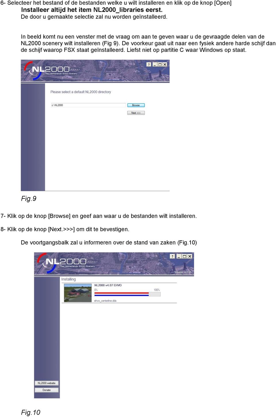 In beeld komt nu een venster met de vraag om aan te geven waar u de gevraagde delen van de NL2000 scenery wilt installeren (Fig 9).