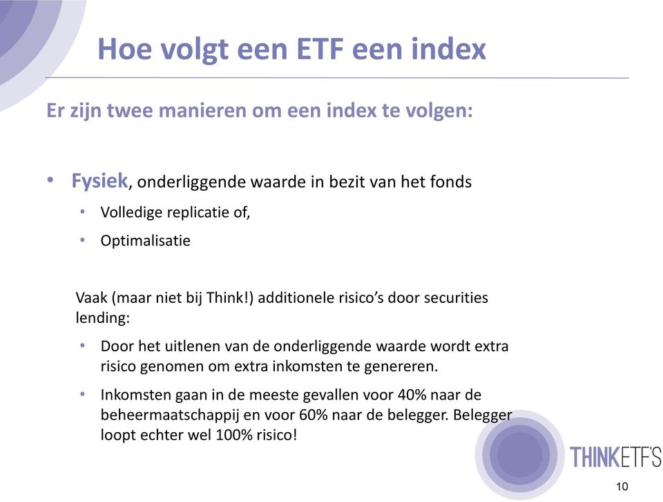 ) additionele risico s door securities lending: Door het uitlenen van de onderliggende waarde wordt extra risico genomen