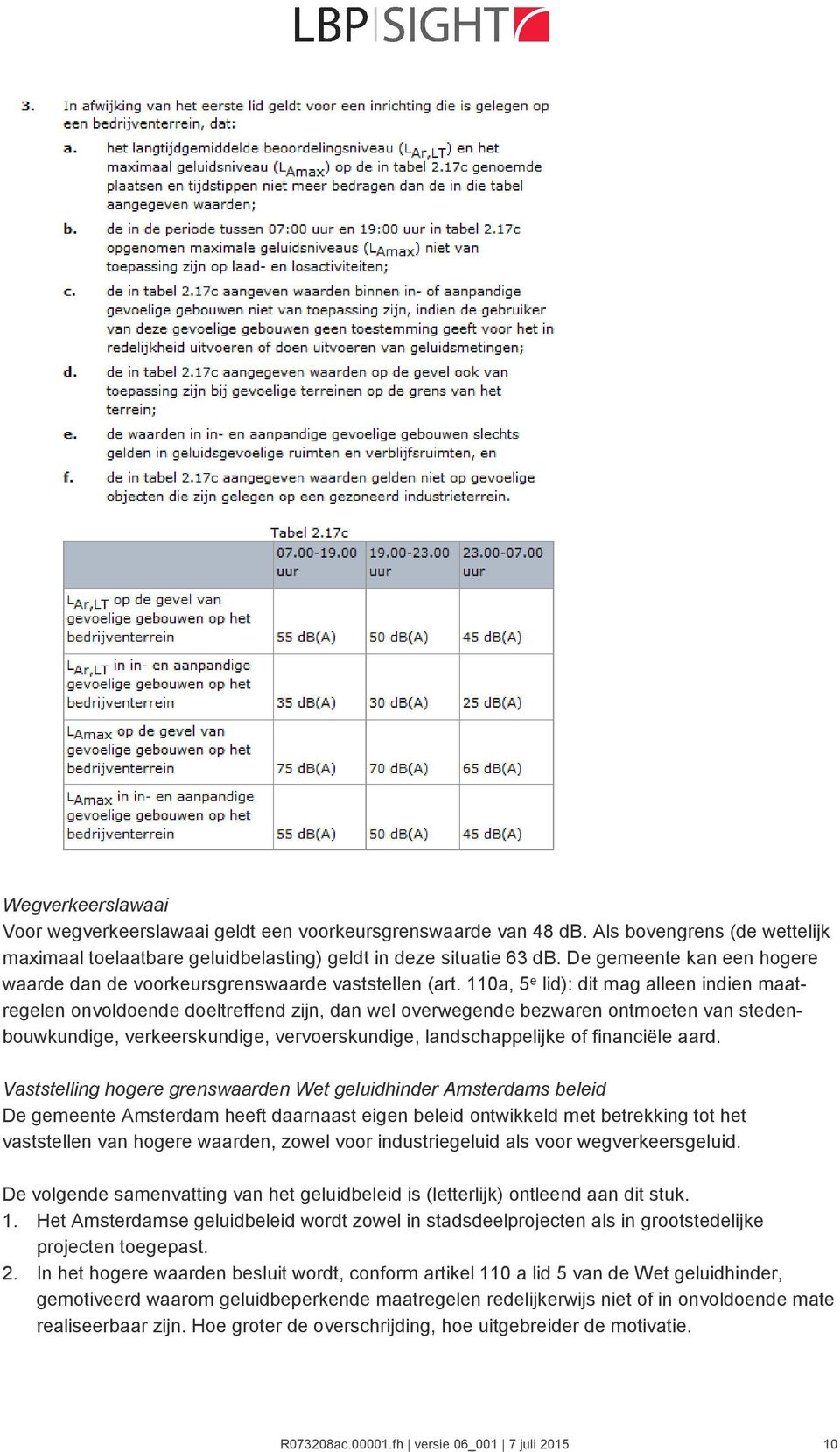 110a, 5 e lid): dit mag alleen indien maatregelen onvoldoende doeltreffend zijn, dan wel overwegende bezwaren ontmoeten van stedenbouwkundige, verkeerskundige, vervoerskundige, landschappelijke of