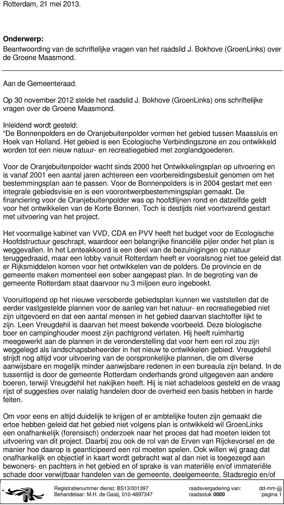 Inleidend wordt gesteld: De Bonnenpolders en de Oranjebuitenpolder vormen het gebied tussen Maassluis en Hoek van Holland.