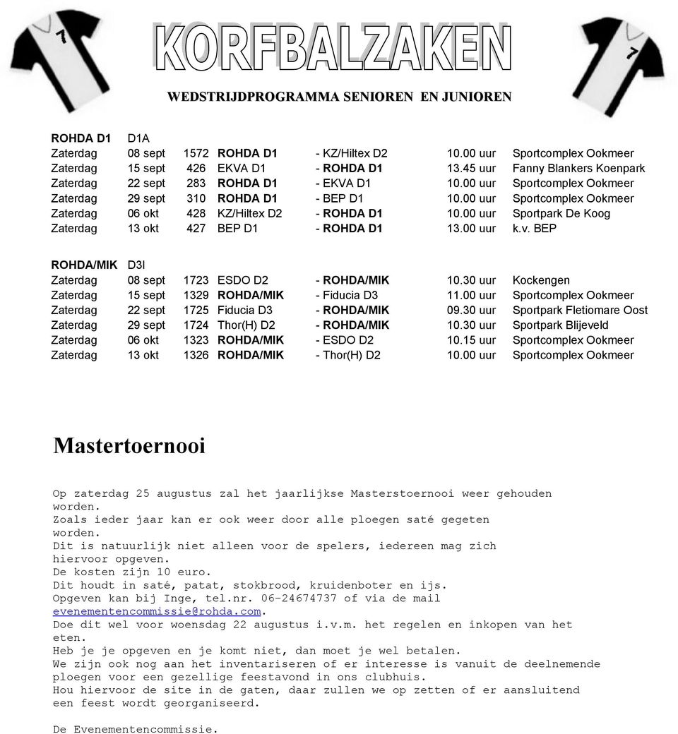 00 uur Sportcomplex Ookmeer Zaterdag 06 okt 428 KZ/Hiltex D2 - ROHDA D1 10.00 uur Sportpark De Koog Zaterdag 13 okt 427 BEP D1 - ROHDA D1 13.00 uur k.v.