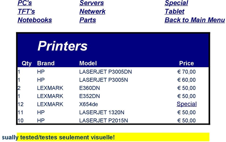 1 LEXMARK E352DN 50,00 12 LEXMARK X654de Special 11 HP LASERJET 1320N 50,00