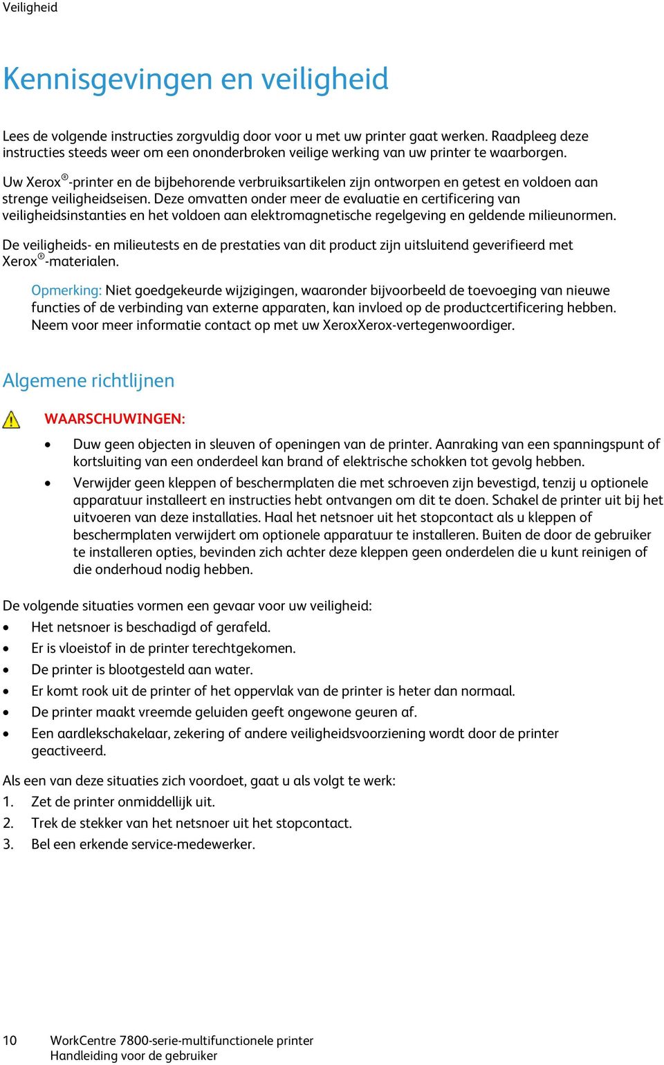 Uw Xerox -printer en de bijbehorende verbruiksartikelen zijn ontworpen en getest en voldoen aan strenge veiligheidseisen.