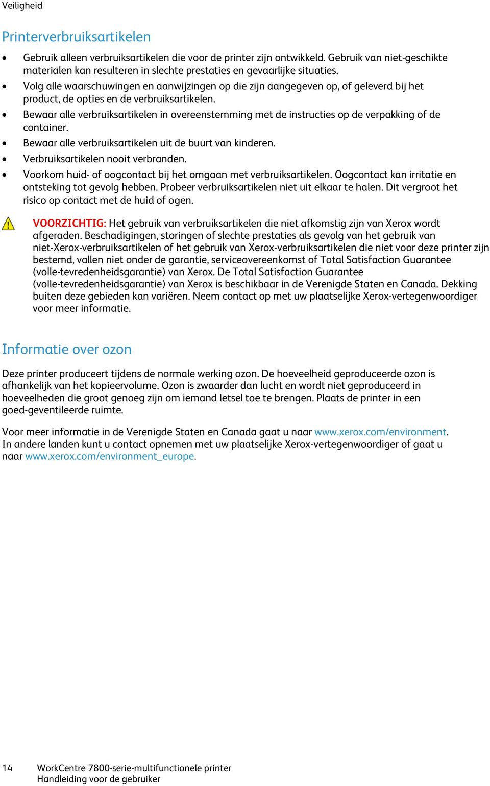 Volg alle waarschuwingen en aanwijzingen op die zijn aangegeven op, of geleverd bij het product, de opties en de verbruiksartikelen.