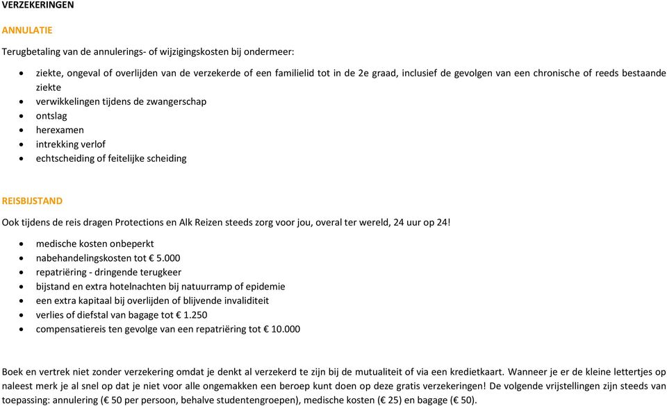 dragen Protections en Alk Reizen steeds zorg voor jou, overal ter wereld, 24 uur op 24! medische kosten onbeperkt nabehandelingskosten tot 5.