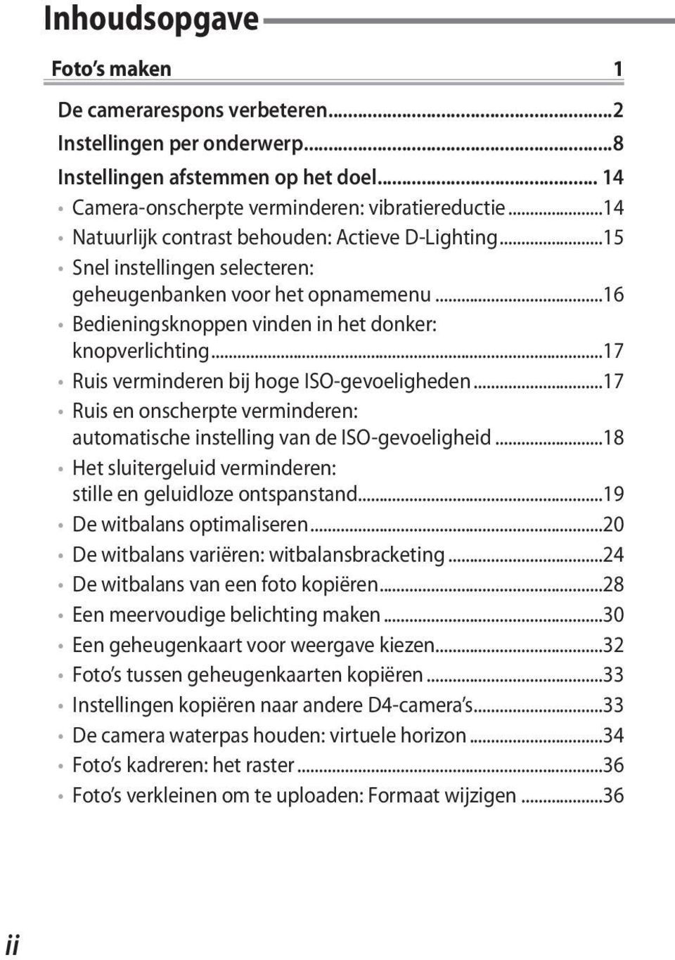 ..17 Ruis verminderen bij hoge ISO-gevoeligheden...17 Ruis en onscherpte verminderen: automatische instelling van de ISO-gevoeligheid.