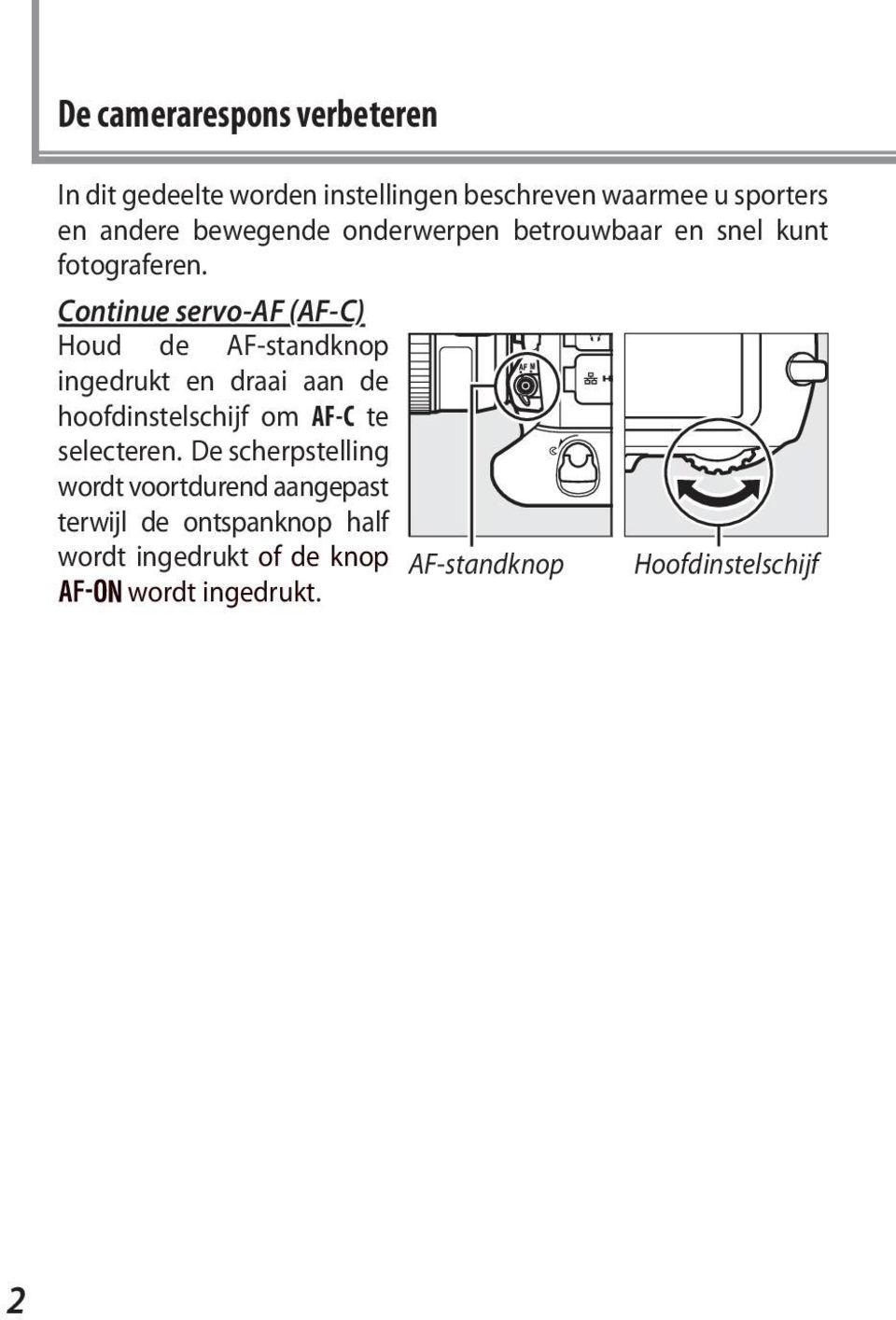 Continue servo-af (AF-C) Houd de AF-standknop ingedrukt en draai aan de hoofdinstelschijf om AF-C te