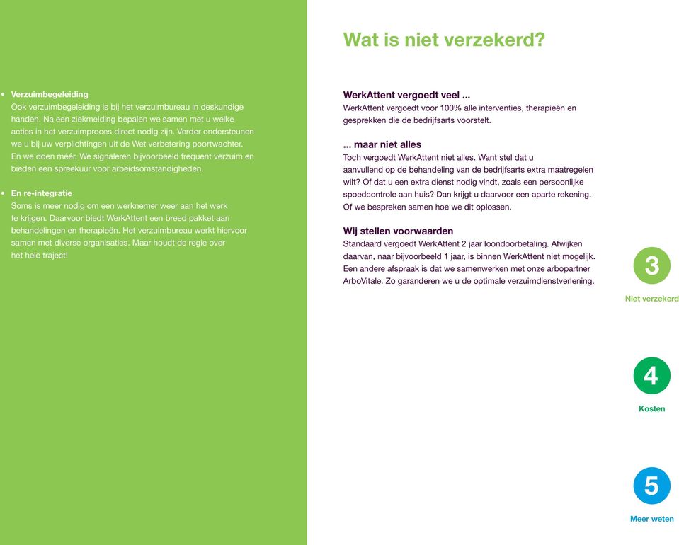 We signaleren bijvoorbeeld frequent verzuim en bieden een spreekuur voor arbeidsomstandigheden. En re-integratie Soms is meer nodig om een werknemer weer aan het werk te krijgen.