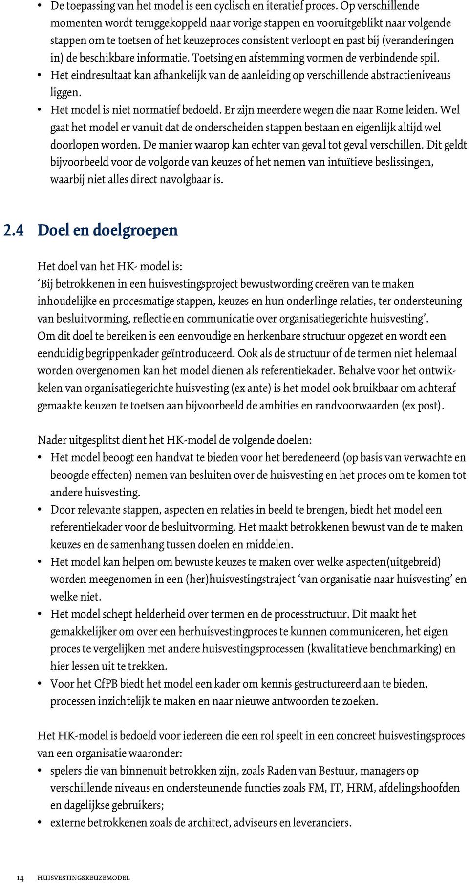 beschikbare informatie. Toetsing en afstemming vormen de verbindende spil. Het eindresultaat kan afhankelijk van de aanleiding op verschillende abstractieniveaus liggen.