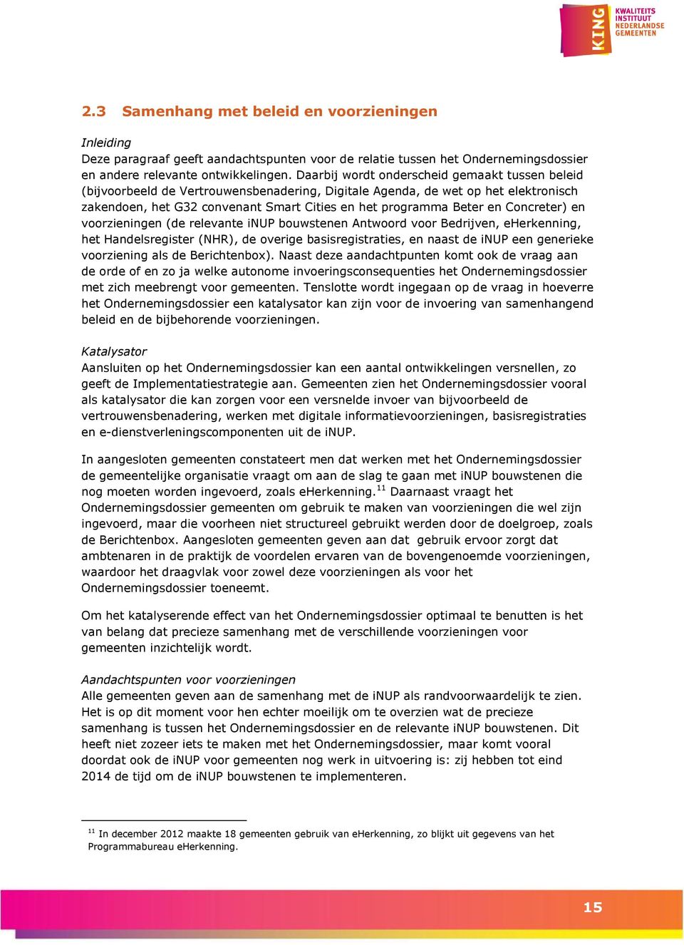 Concreter) en voorzieningen (de relevante inup bouwstenen Antwoord voor Bedrijven, eherkenning, het Handelsregister (NHR), de overige basisregistraties, en naast de inup een generieke voorziening als