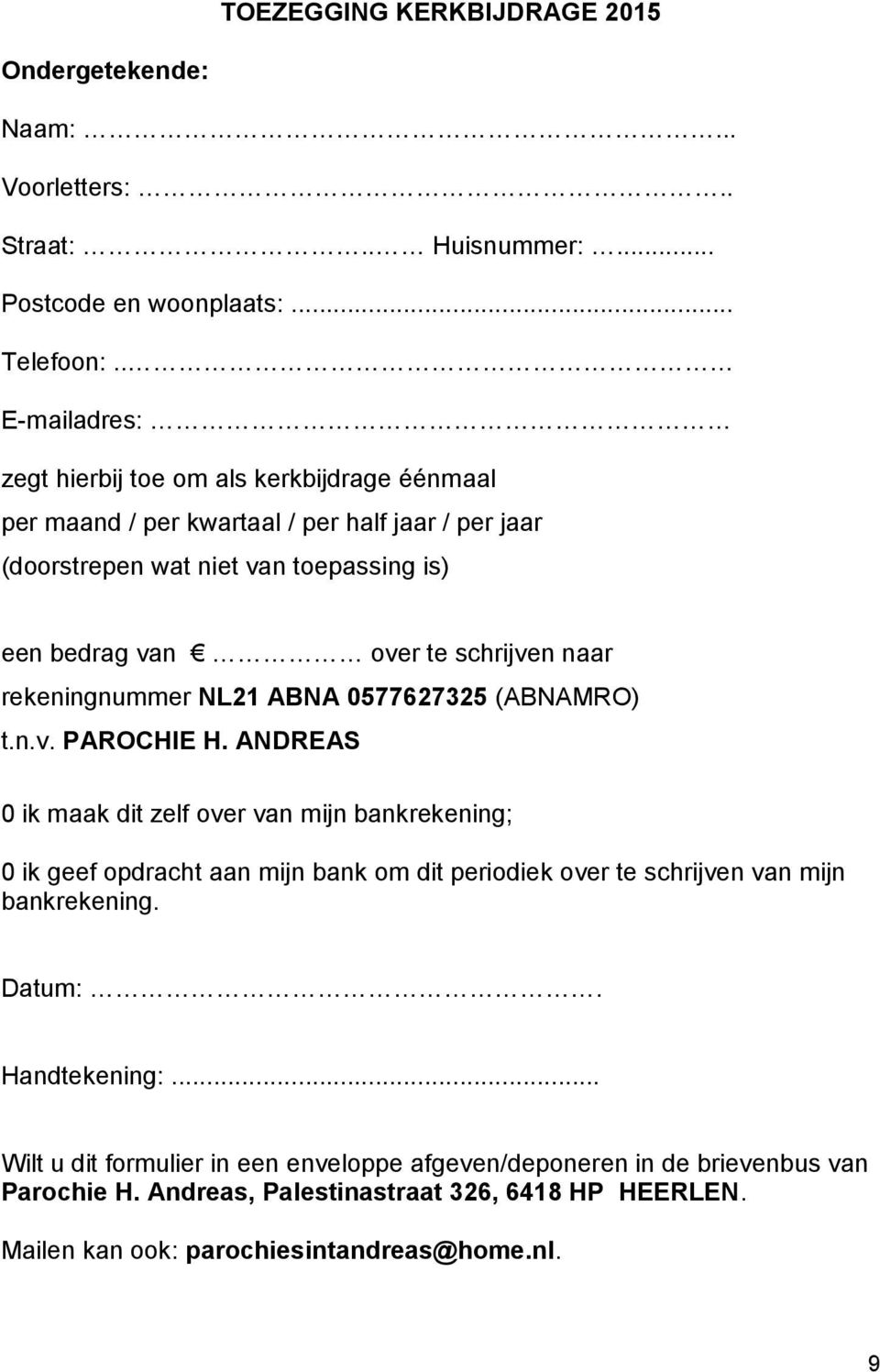 schrijven naar rekeningnummer NL21 ABNA 0577627325 (ABNAMRO) t.n.v. PAROCHIE H.