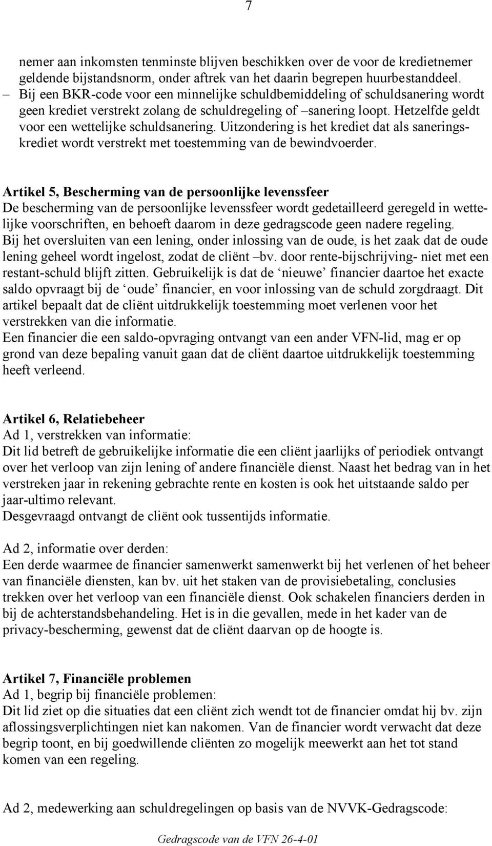 Uitzondering is het krediet dat als saneringskrediet wordt verstrekt met toestemming van de bewindvoerder.