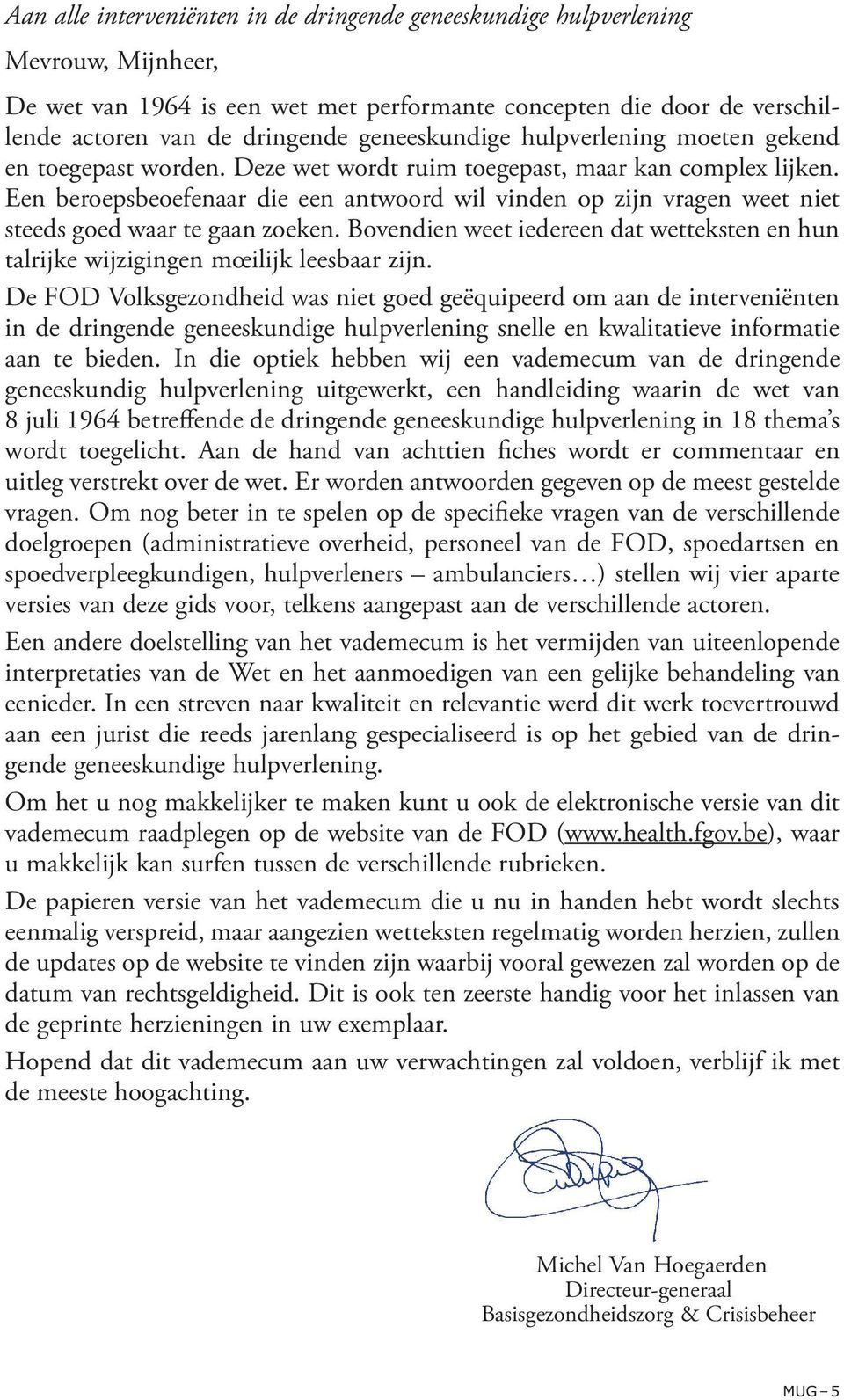 Een beroepsbeoefenaar die een antwoord wil vinden op zijn vragen weet niet steeds goed waar te gaan zoeken. Bovendien weet iedereen dat wetteksten en hun talrijke wijzigingen mœilijk leesbaar zijn.