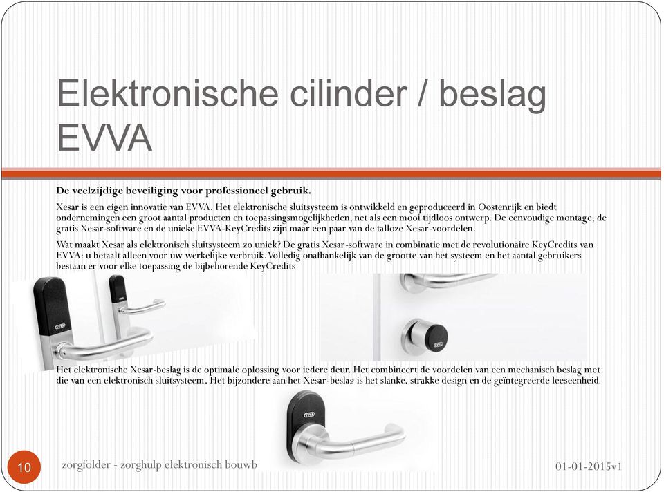 De eenvoudige montage, de gratis Xesar-software en de unieke EVVA-KeyCredits zijn maar een paar van de talloze Xesar-voordelen. Wat maakt Xesar als elektronisch sluitsysteem zo uniek?