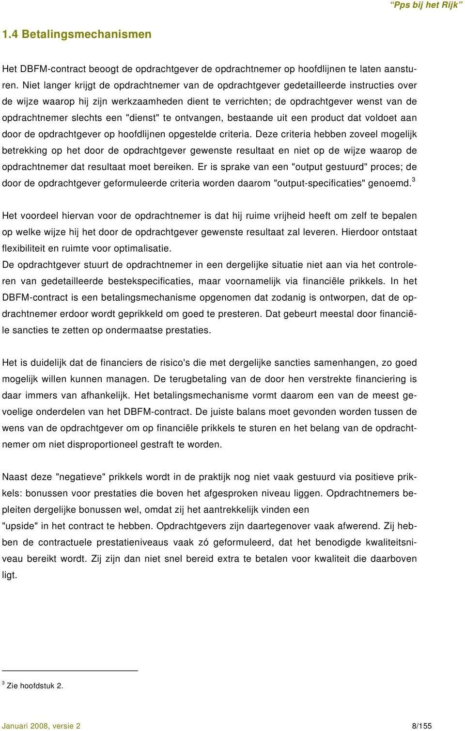 slechts een "dienst" te ontvangen, bestaande uit een product dat voldoet aan door de opdrachtgever op hoofdlijnen opgestelde criteria.