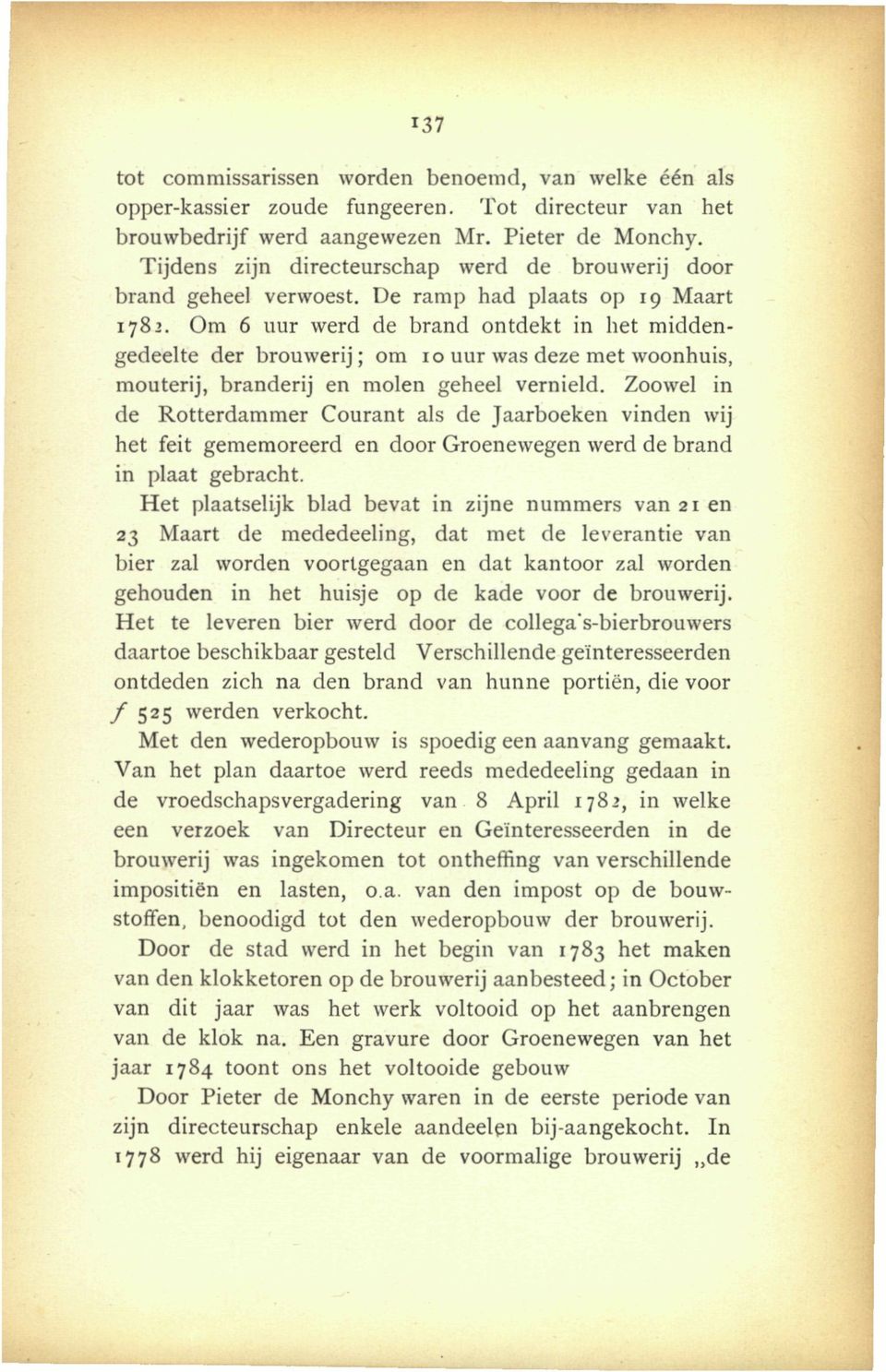 Om 6 uur werd de brand ontdekt in het middengedeelte der brouwerij; om 10 uur was deze met woonhuis, mouterij, branderij en molen geheel vernield.