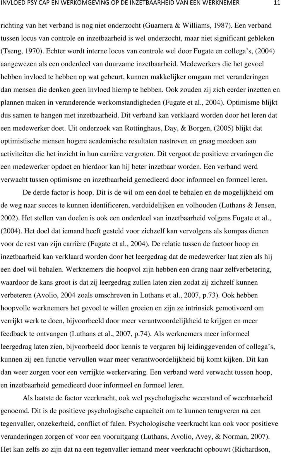 Echter wordt interne locus van controle wel door Fugate en collega s, (2004) aangewezen als een onderdeel van duurzame inzetbaarheid.