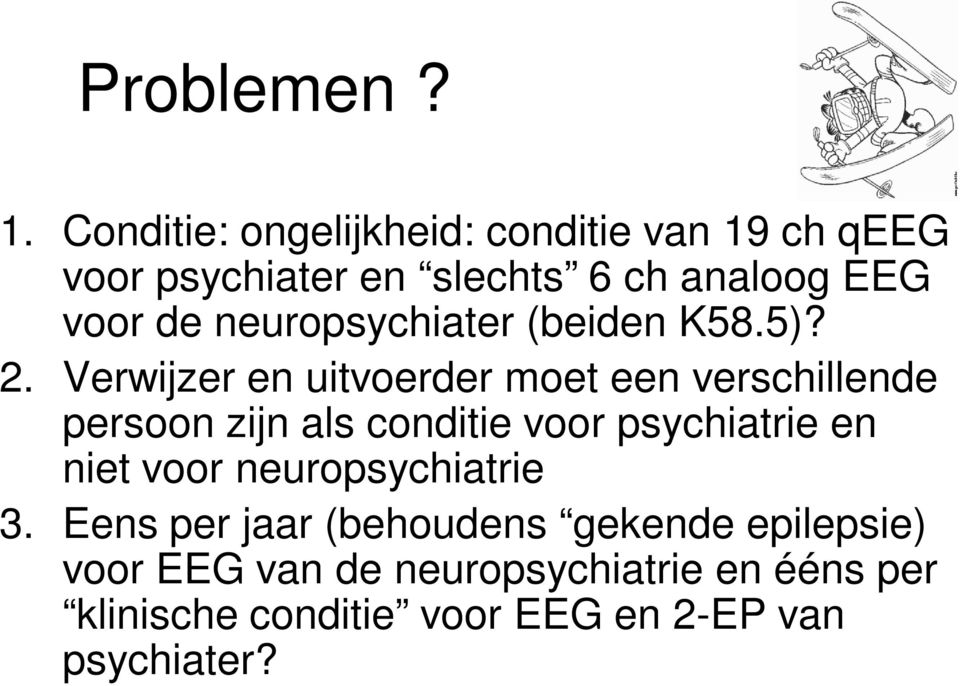 neuropsychiater (beiden K58.5)? 2.