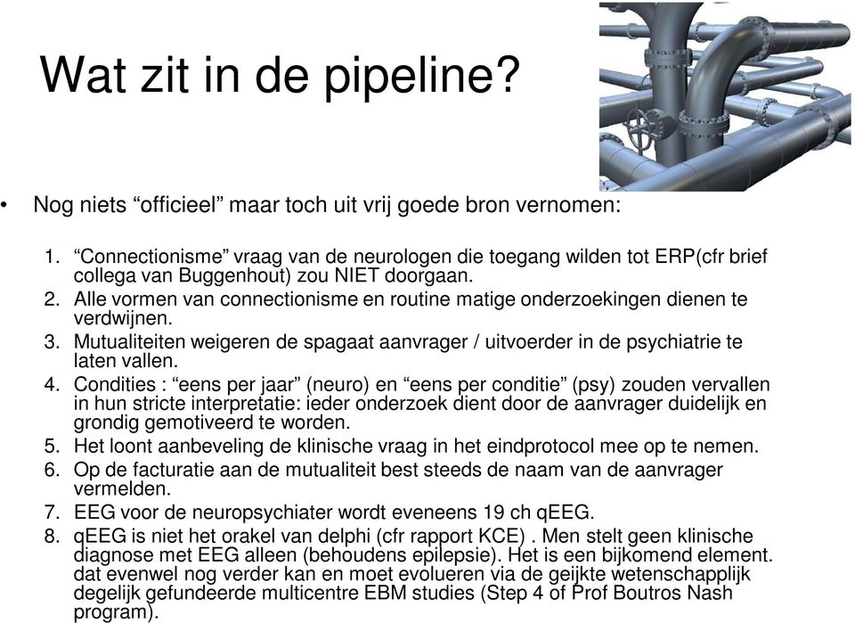 Alle vormen van connectionisme en routine matige onderzoekingen dienen te verdwijnen. 3. Mutualiteiten weigeren de spagaat aanvrager / uitvoerder in de psychiatrie te laten vallen. 4.