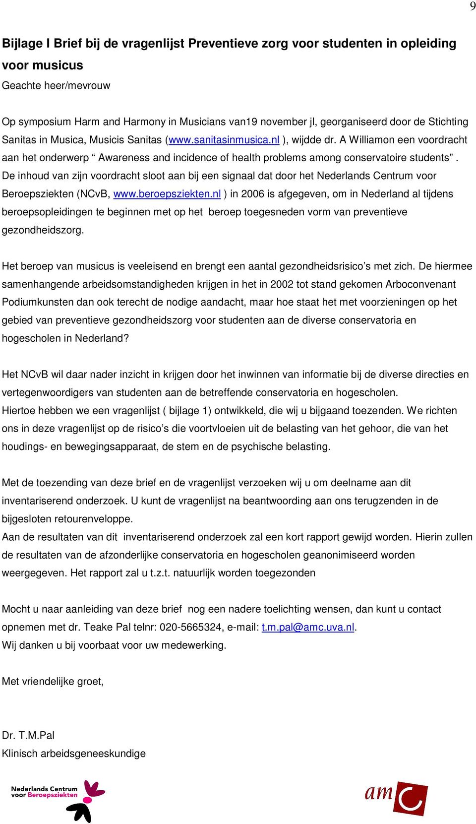 De inhoud van zijn voordracht sloot aan bij een signaal dat door het Nederlands Centrum voor Beroepsziekten (NCvB, www.beroepsziekten.