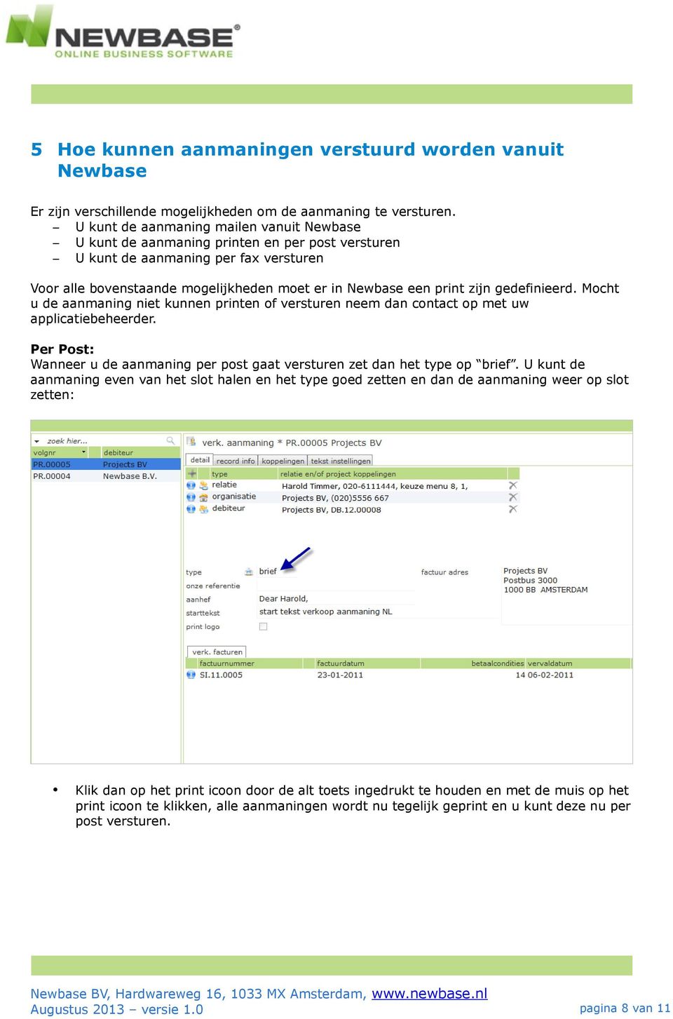 zijn gedefinieerd. Mocht u de aanmaning niet kunnen printen of versturen neem dan contact op met uw applicatiebeheerder.