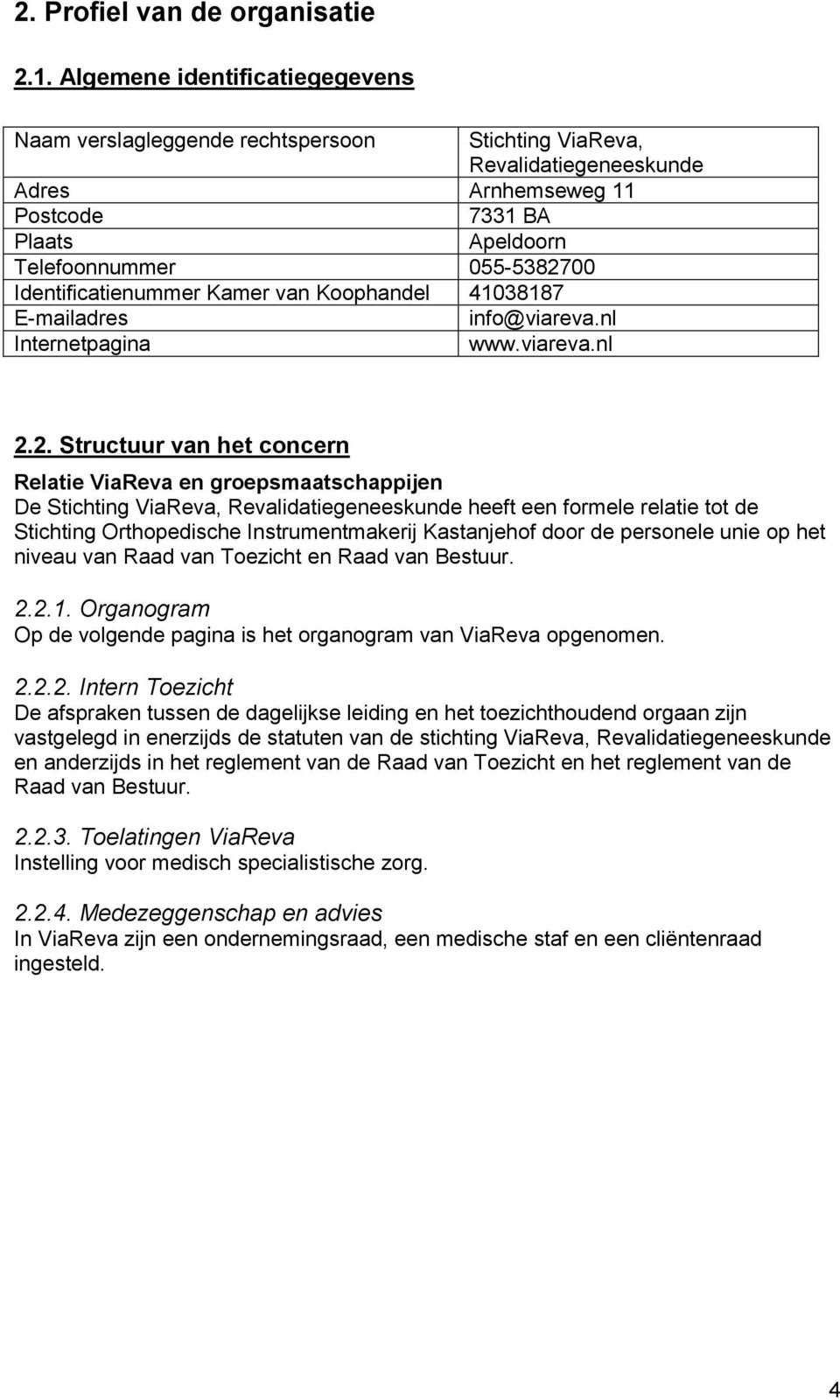 Identificatienummer Kamer van Koophandel 41038187 E-mailadres info@viareva.nl Internetpagina www.viareva.nl 2.