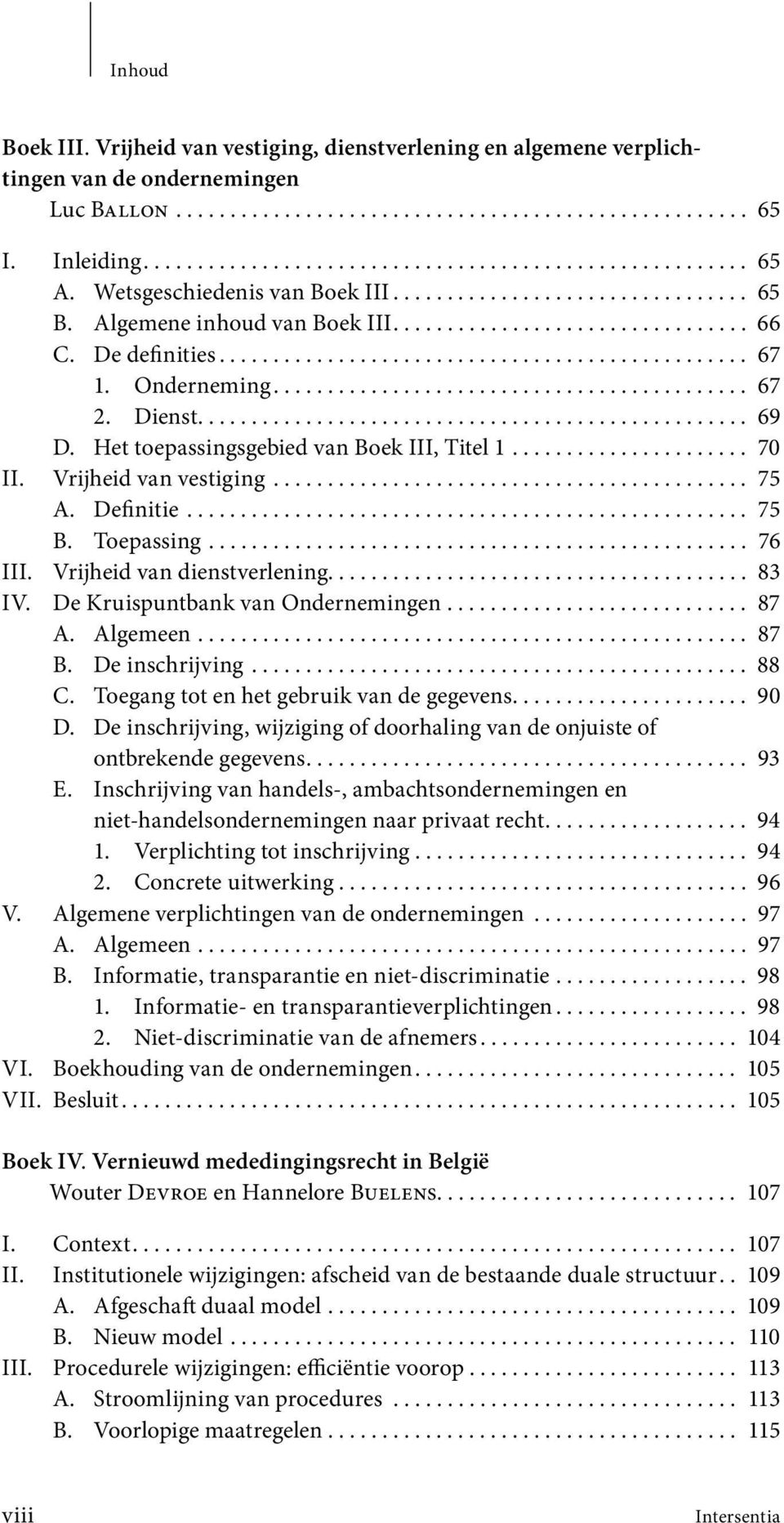 Onderneming............................................ 67 2. Dienst................................................... 69 D. Het toepassingsgebied van Boek III, Titel 1...................... 70 II.