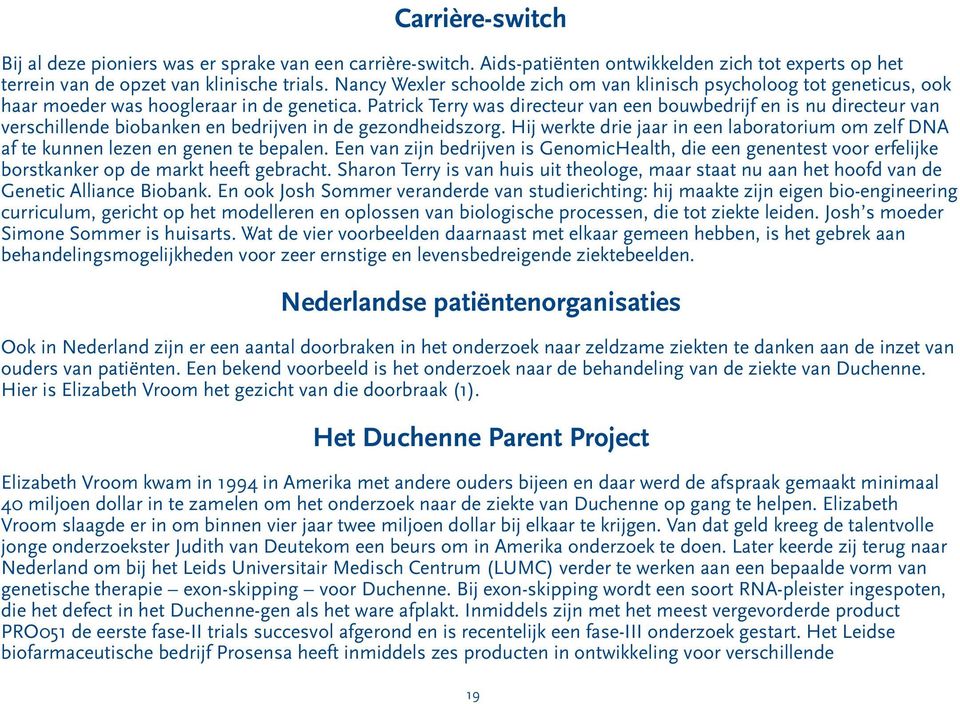 Patrick Terry was directeur van een bouwbedrijf en is nu directeur van verschillende biobanken en bedrijven in de gezondheidszorg.