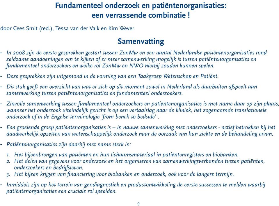 meer samenwerking mogelijk is tussen patiëntenorganisaties en fundamenteel onderzoekers en welke rol ZonMw en NWO hierbij zouden kunnen spelen.