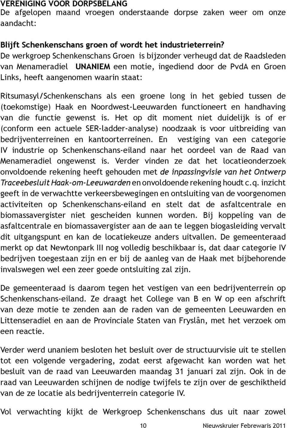 Ritsumasyl/Schenkenschans als een groene long in het gebied tussen de (toekomstige) Haak en Noordwest-Leeuwarden functioneert en handhaving van die functie gewenst is.