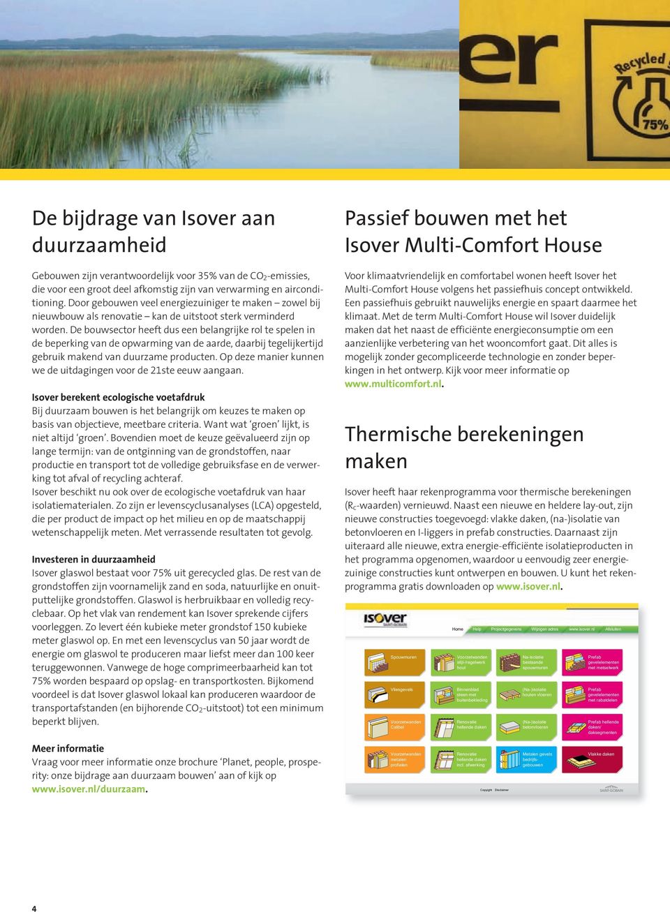 De bouwsector heeft dus een belangrijke rol te spelen in de beperking van de opwarming van de aarde, daarbij tegelijkertijd gebruik makend van duurzame producten.