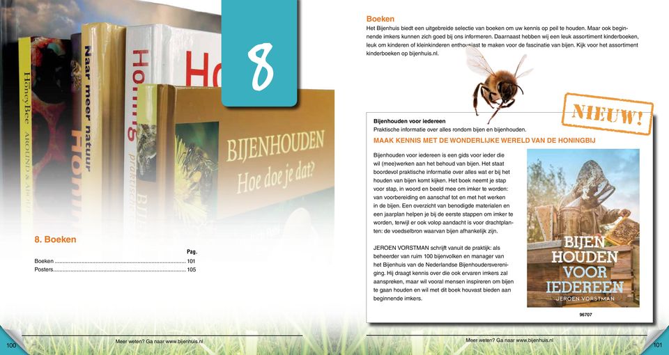 Bijenhouden voor iedereen Praktische informatie over alles rondom bijen en bijenhouden. MAAK KENNIS MET DE WONDERLIJKE WERELD VAN DE HONINGBIJ 8. Boeken Pag. Boeken... 101 Posters.