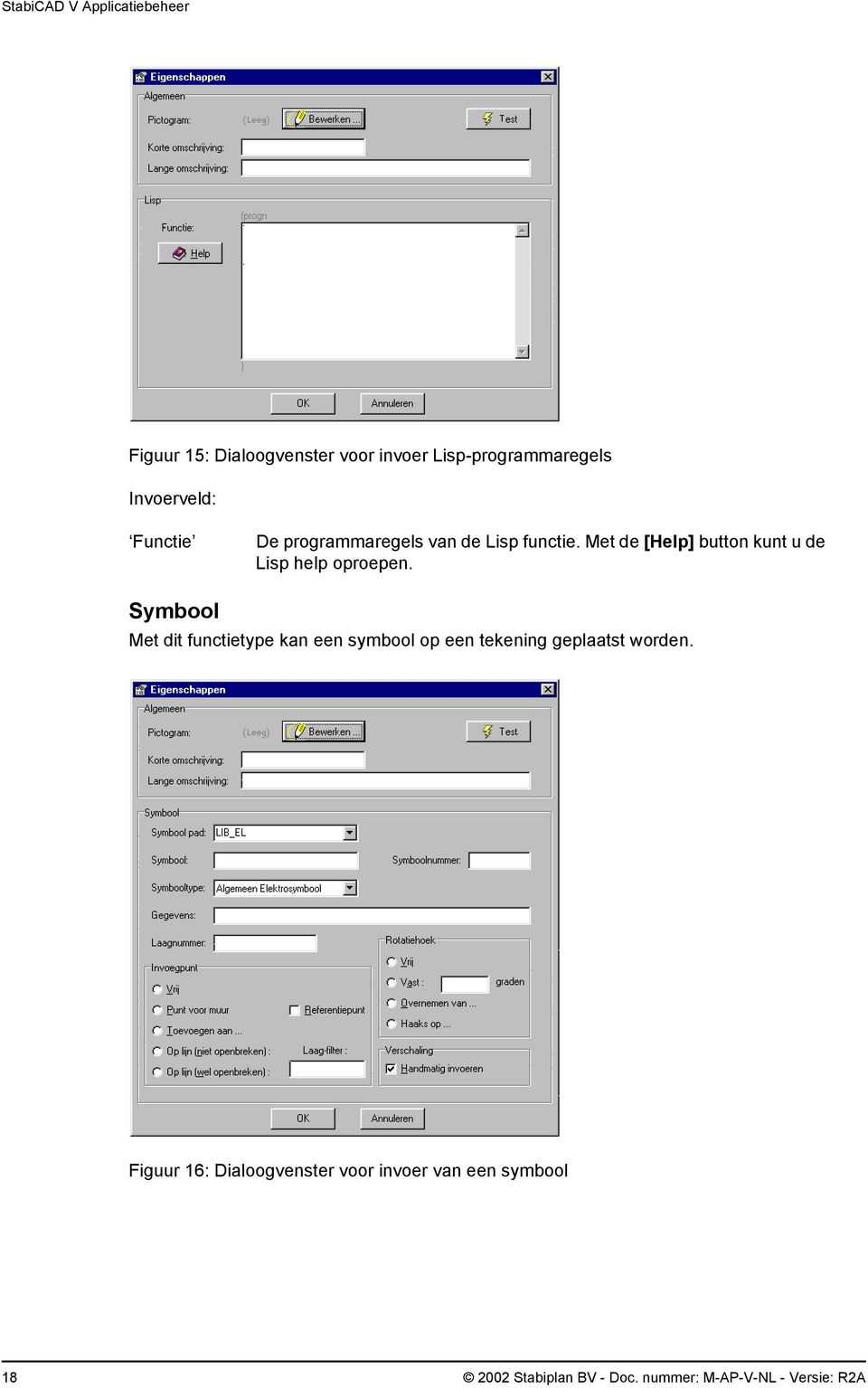 Symbool Met dit functietype kan een symbool op een tekening geplaatst worden.