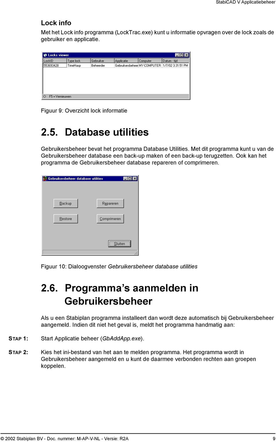 Ook kan het programma de Gebruikersbeheer database repareren of comprimeren. Figuur 10: Dialoogvenster Gebruikersbeheer database utilities 2.6.