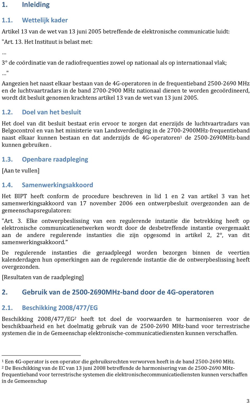 juni 2005 betreffende de elektronische communicatie luidt: "Art. 13.