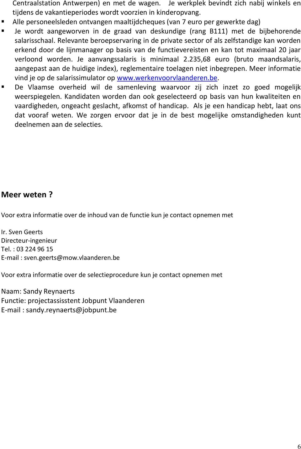 Relevante beroepservaring in de private sector of als zelfstandige kan worden erkend door de lijnmanager op basis van de functievereisten en kan tot maximaal 20 jaar verloond worden.