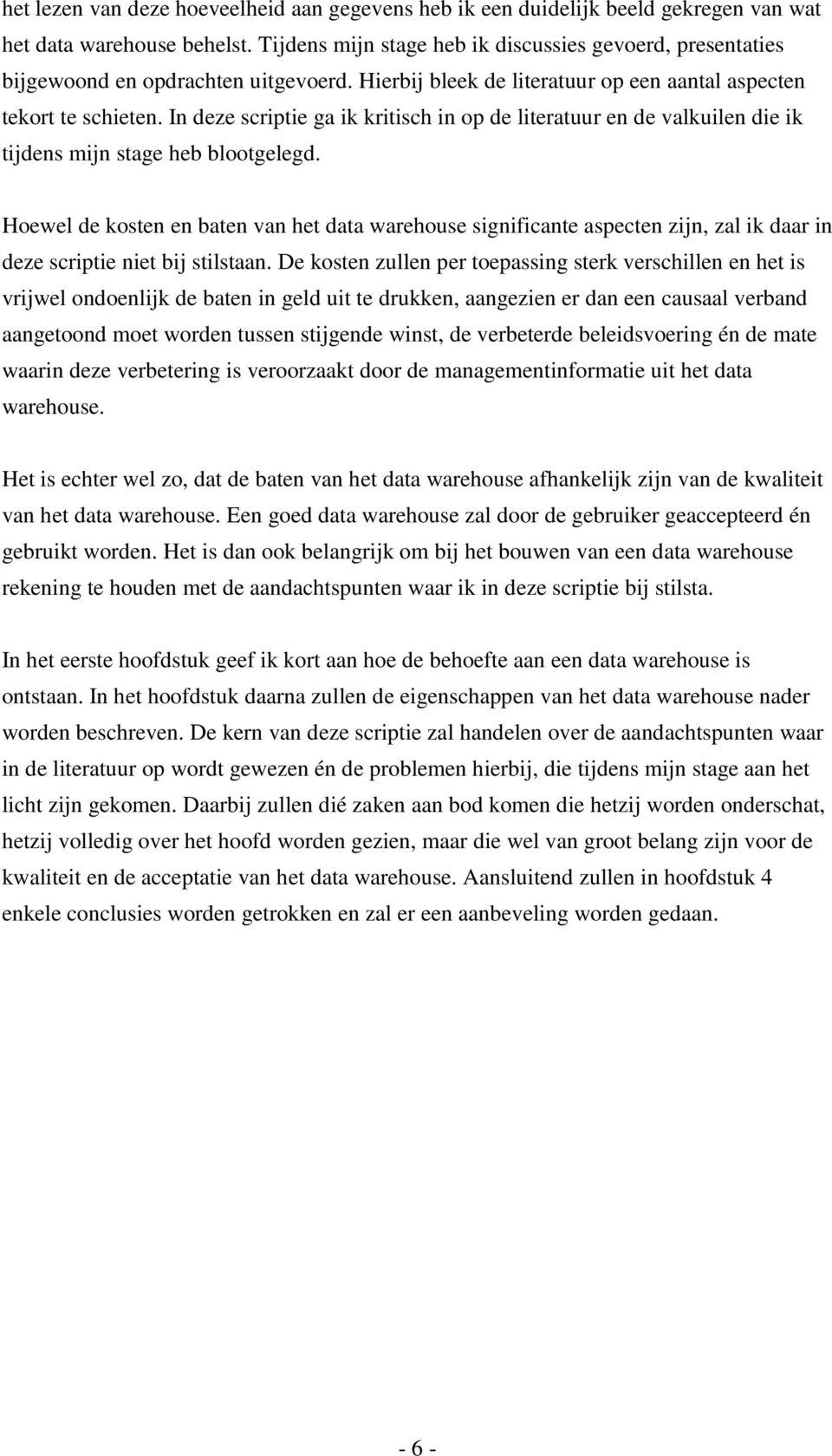 In deze scriptie ga ik kritisch in op de literatuur en de valkuilen die ik tijdens mijn stage heb blootgelegd.