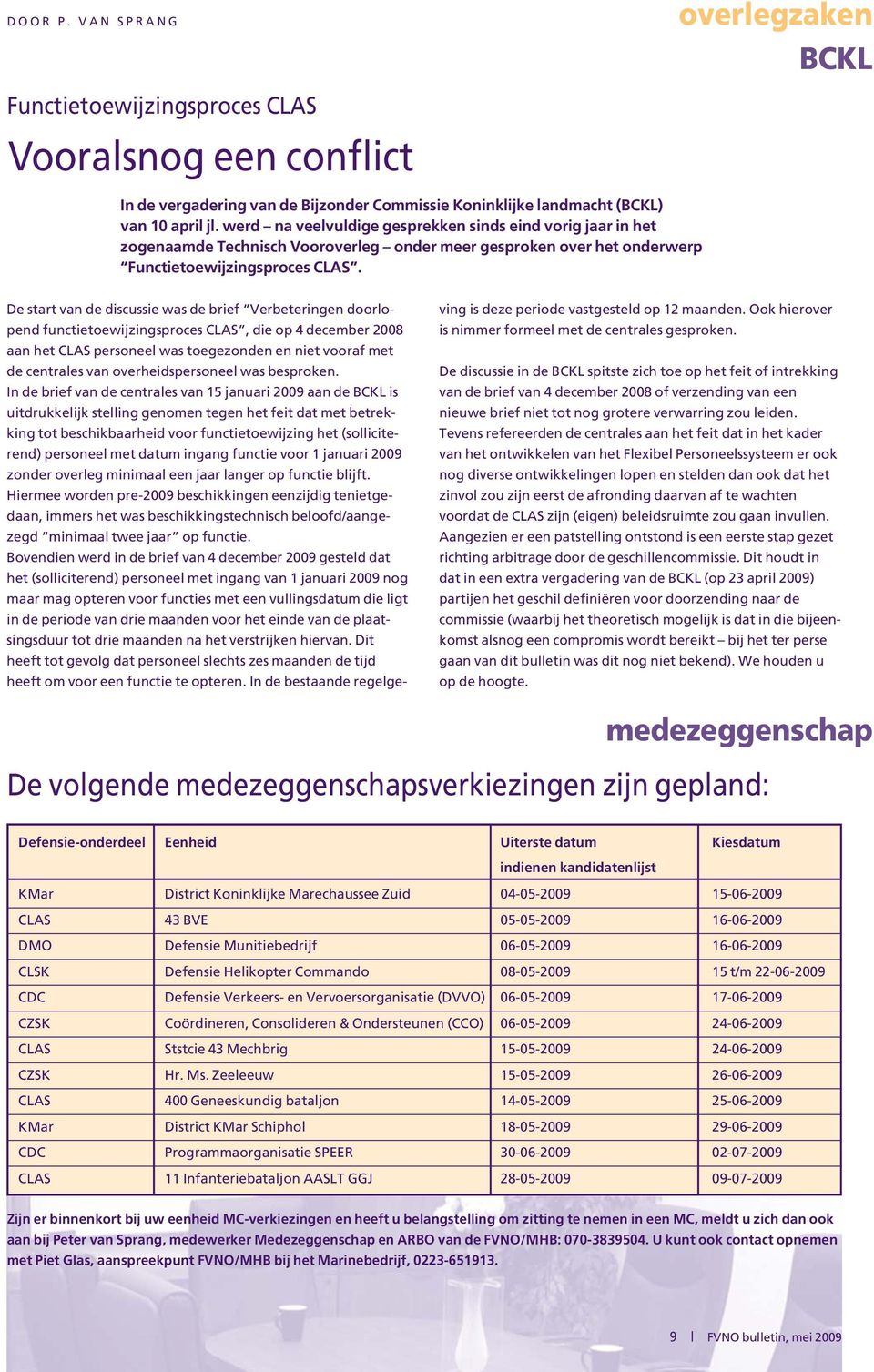 De start van de discussie was de brief Verbeteringen doorlopend functietoewijzingsproces CLAS, die op 4 december 2008 aan het CLAS personeel was toegezonden en niet vooraf met de centrales van