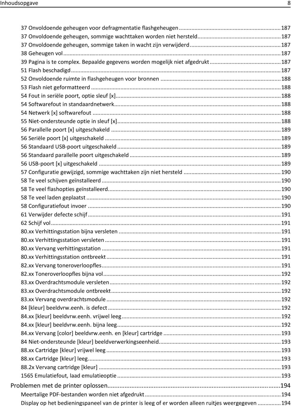 ..187 52 Onvoldoende ruimte in flashgeheugen voor bronnen...188 53 Flash niet geformatteerd...188 54 Fout in seriële poort, optie sleuf [x]...188 54 Softwarefout in standaardnetwerk.