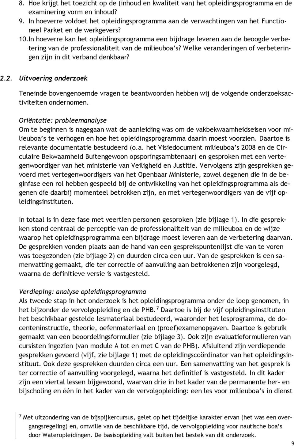 In hoeverre kan het opleidingsprogramma een bijdrage leveren aan de beoogde verbetering van de professionaliteit van de milieuboa s? Welke veranderingen of verbeteringen zijn in dit verband denkbaar?