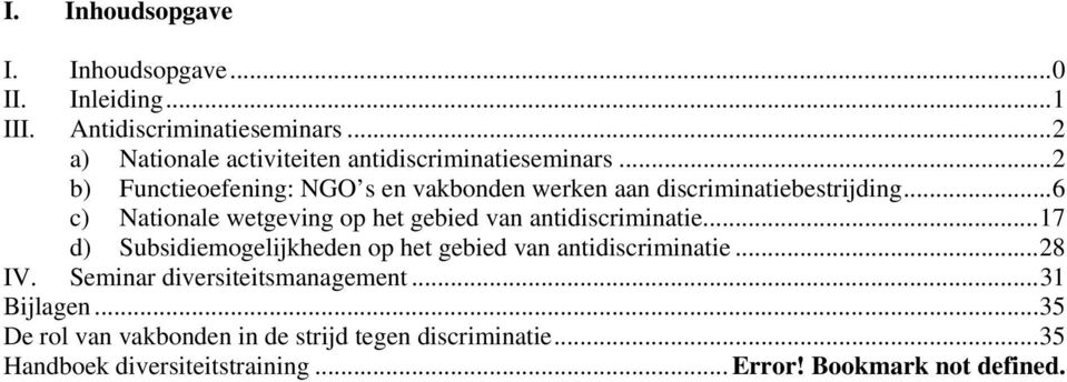 ..6 c) Nationale wetgeving op het gebied van antidiscriminatie...17 d) Subsidiemogelijkheden op het gebied van antidiscriminatie.
