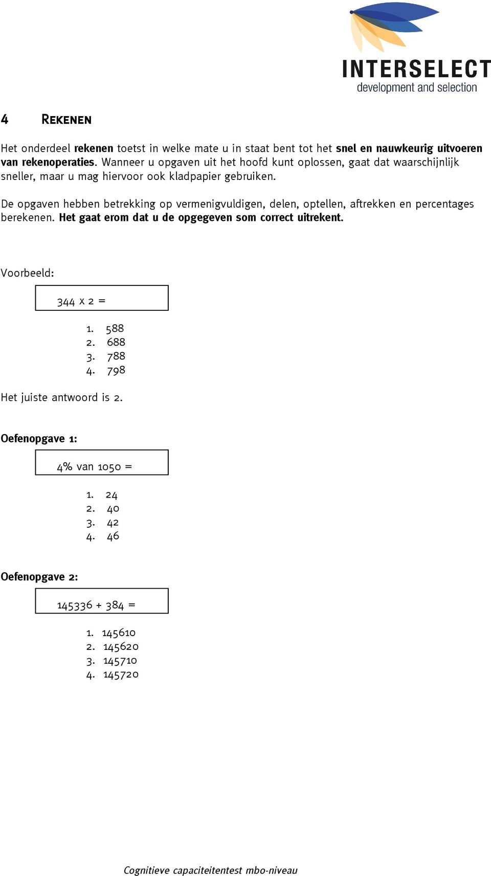 De opgaven hebben betrekking op vermenigvuldigen, delen, optellen, aftrekken en percentages berekenen.