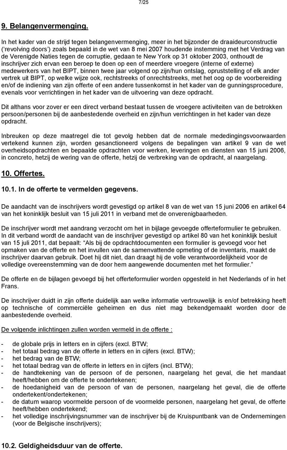 de Verenigde Naties tegen de corruptie, gedaan te New York op 31 oktober 2003, onthoudt de inschrijver zich ervan een beroep te doen op een of meerdere vroegere (interne of externe) medewerkers van