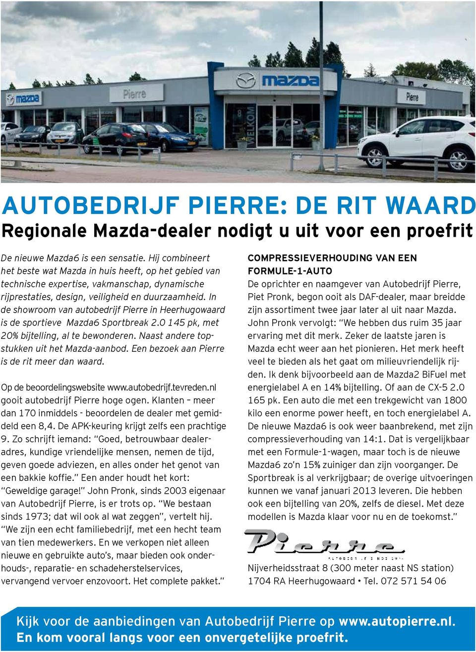In de showroom van autobedrijf Pierre in Heerhugowaard is de sportieve Mazda6 Sportbreak 2.0 145 pk, met 20% bijtelling, al te bewonderen. Naast andere topstukken uit het Mazda-aanbod.