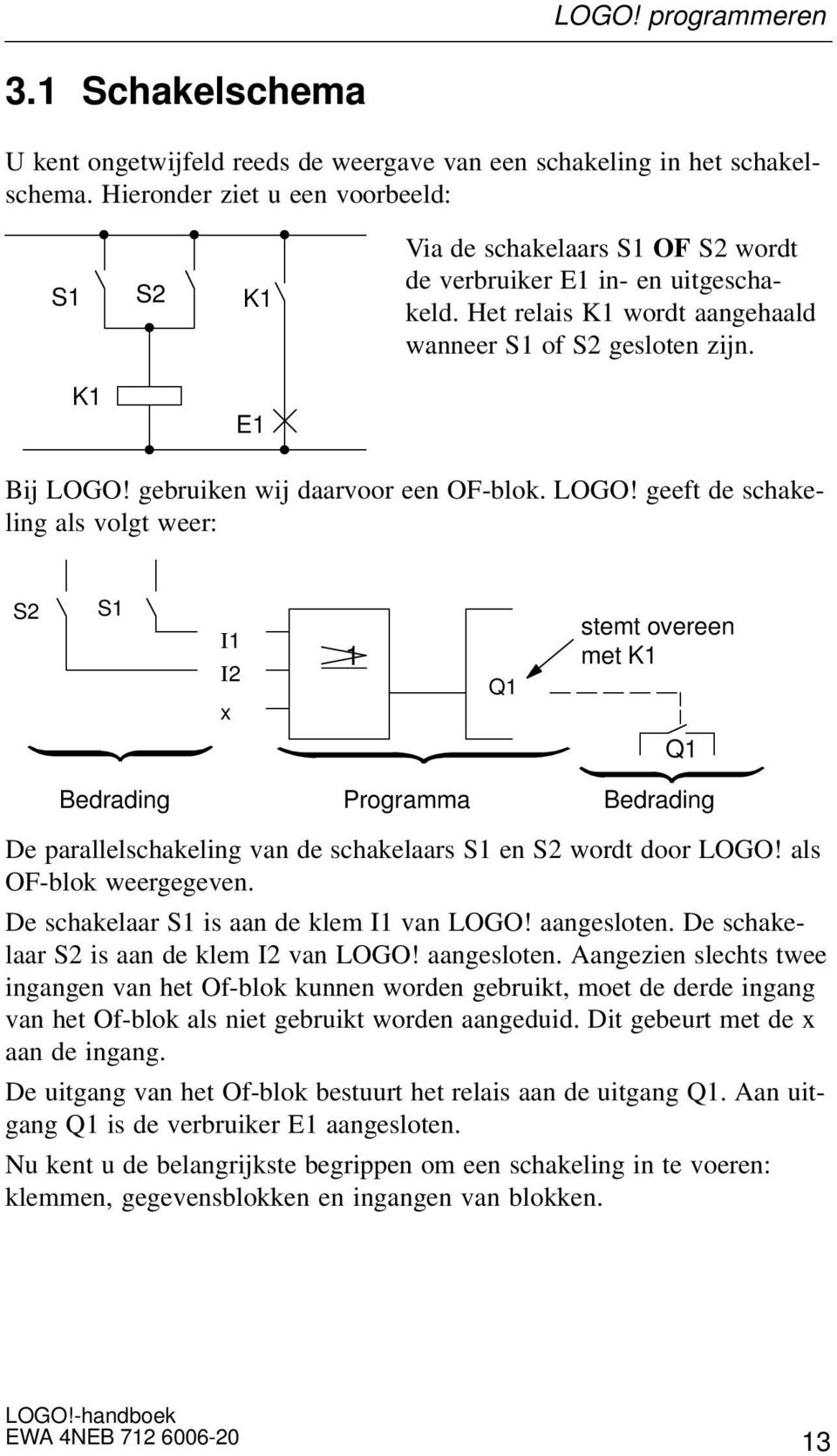 gebruiken wij daarvoor een OF-blok. LOGO!