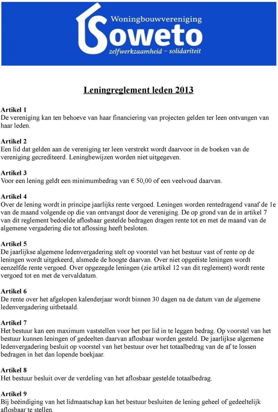 Artikel 3 Voor een lening geldt een minimumbedrag van 50,00 of een veelvoud daarvan. Artikel 4 Over de lening wordt in principe jaarlijks rente vergoed.