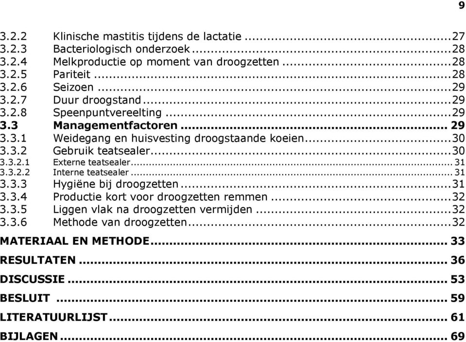 .. 30 3.3.2.1 Externe teatsealer... 31 3.3.2.2 Interne teatsealer... 31 3.3.3 Hygiëne bij droogzetten... 31 3.3.4 Productie kort voor droogzetten remmen... 32 3.3.5 Liggen vlak na droogzetten vermijden.