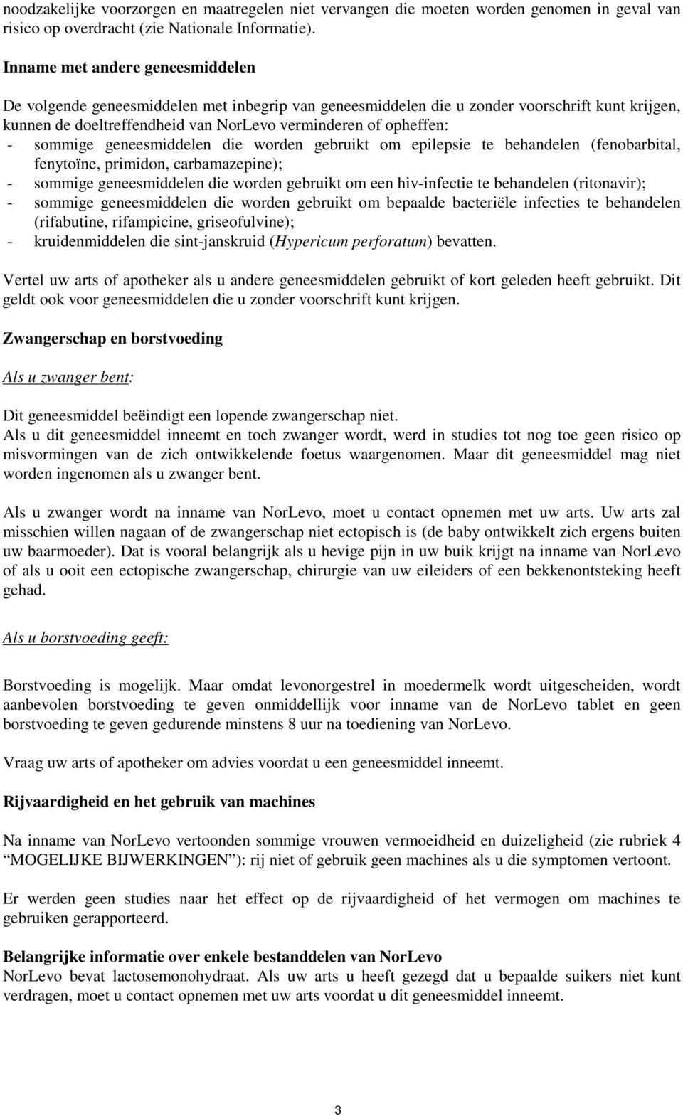 sommige geneesmiddelen die worden gebruikt om epilepsie te behandelen (fenobarbital, fenytoïne, primidon, carbamazepine); - sommige geneesmiddelen die worden gebruikt om een hiv-infectie te