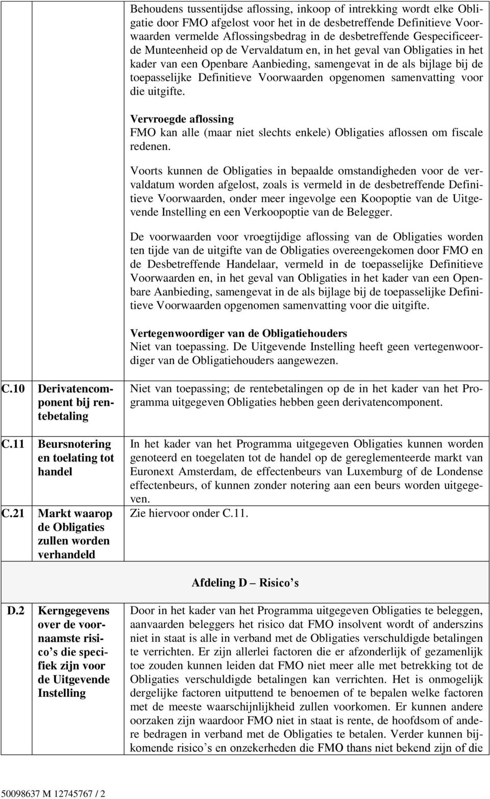 opgenomen samenvatting voor die uitgifte. Vervroegde aflossing FMO kan alle (maar niet slechts enkele) Obligaties aflossen om fiscale redenen.